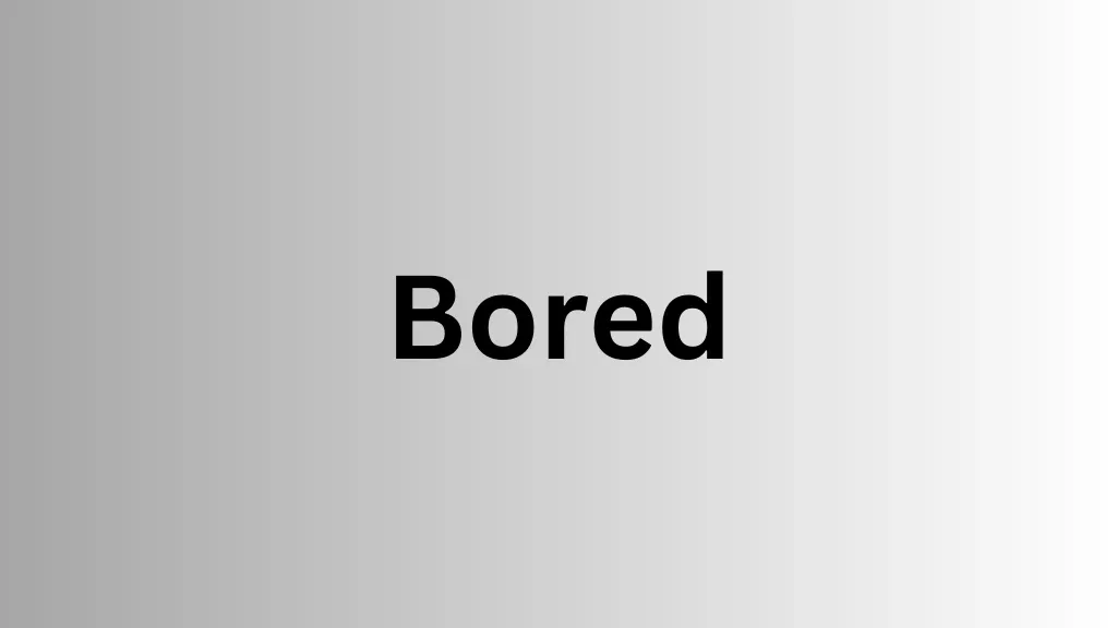 bored